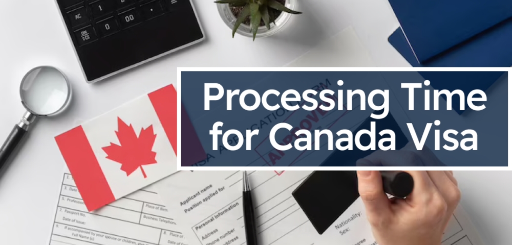 Understanding Canada Visa Processing Times: What to Expect